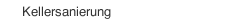Kellersanierung 